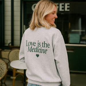Love Is The Medicine Crewneck